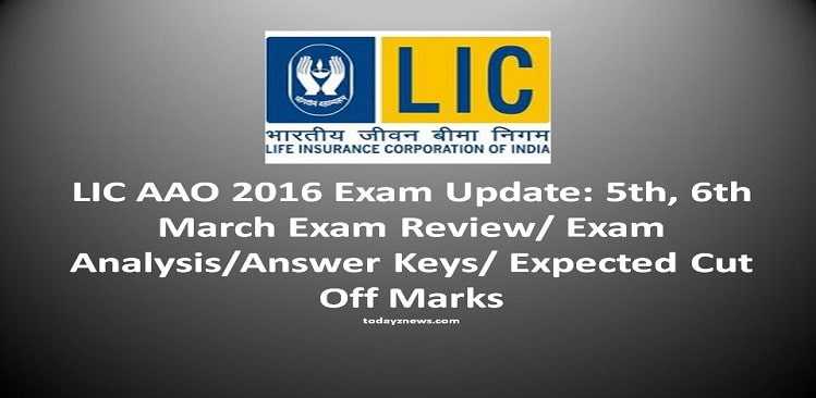 LIC AAO 2016 Exam Update: 5th, 6th March Exam Review/ Exam Analysis/Answer Keys/ Expected Cut Off Marks